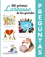 MI PRIMER LAROUSSE DE LAS GRANDES PREGUNTAS